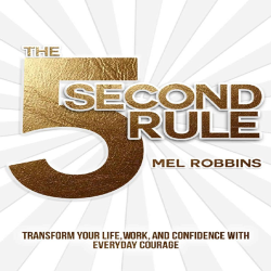 The 5 Second Rule: Transform Your Life, Work and confi.